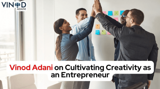 Vinod Adani on cultivating creativity as an entrepreneur